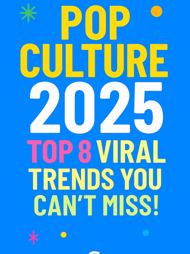 Pop Culture 2025: Top 8 Viral Trends You Can’t Miss!