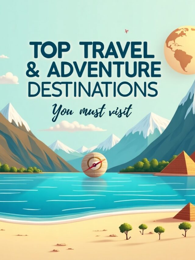 Top Travel & Adventure Destinations You Must Visit!